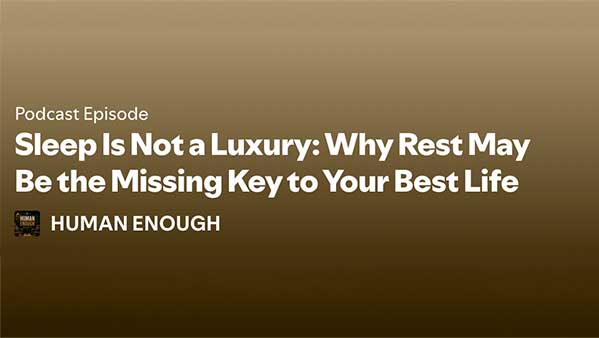 Sleep Is Not a Luxury: Why Rest May Be the Missing Key to Your Best Life